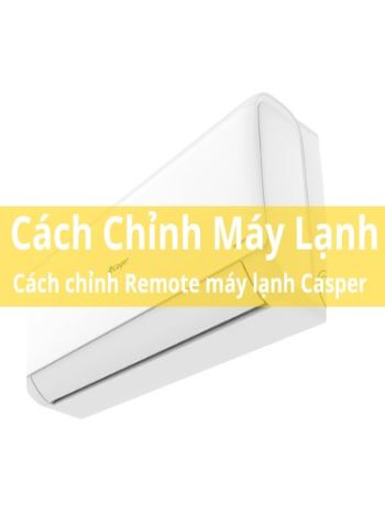 Cách Chỉnh Remote Máy Lạnh Casper Phù Hợp - WOW 