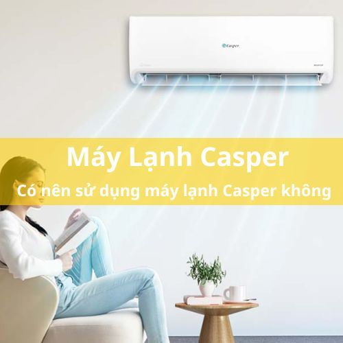 Có Nên Sử Dụng Máy Lạnh Casper hay không-WOW