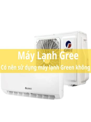 Máy Lạnh Gree Là Gì? Có Nên Sử Dụng Không? - WOW 