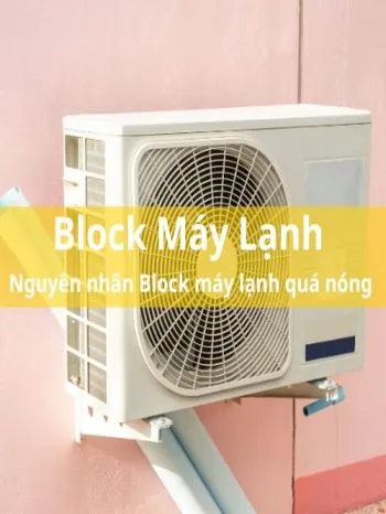 Nguyên Nhân Block Máy Lạnh Quá Nóng - WOW 