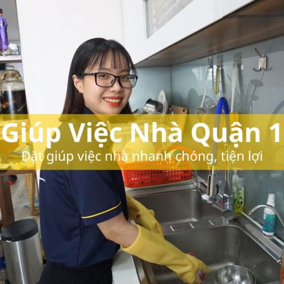 Đặt giúp việc nhà theo giờ quận 1 nhanh chóng, tiện lợi - WOW