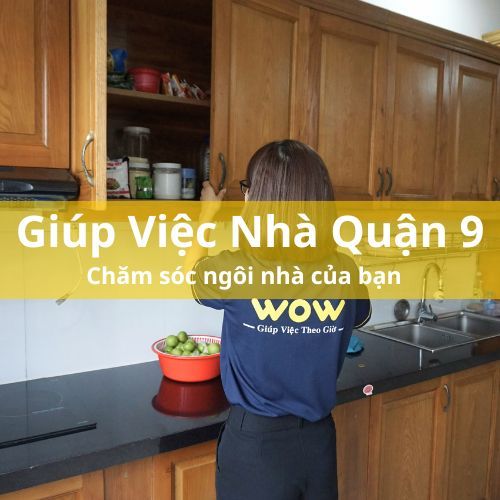 WOW - Giúp việc nhà theo giờ Quận 9 chăm sóc ngôi nhà của bạn