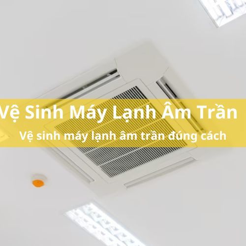 Hướng dẫn vệ sinh máy lạnh âm trần đúng cách - WOW