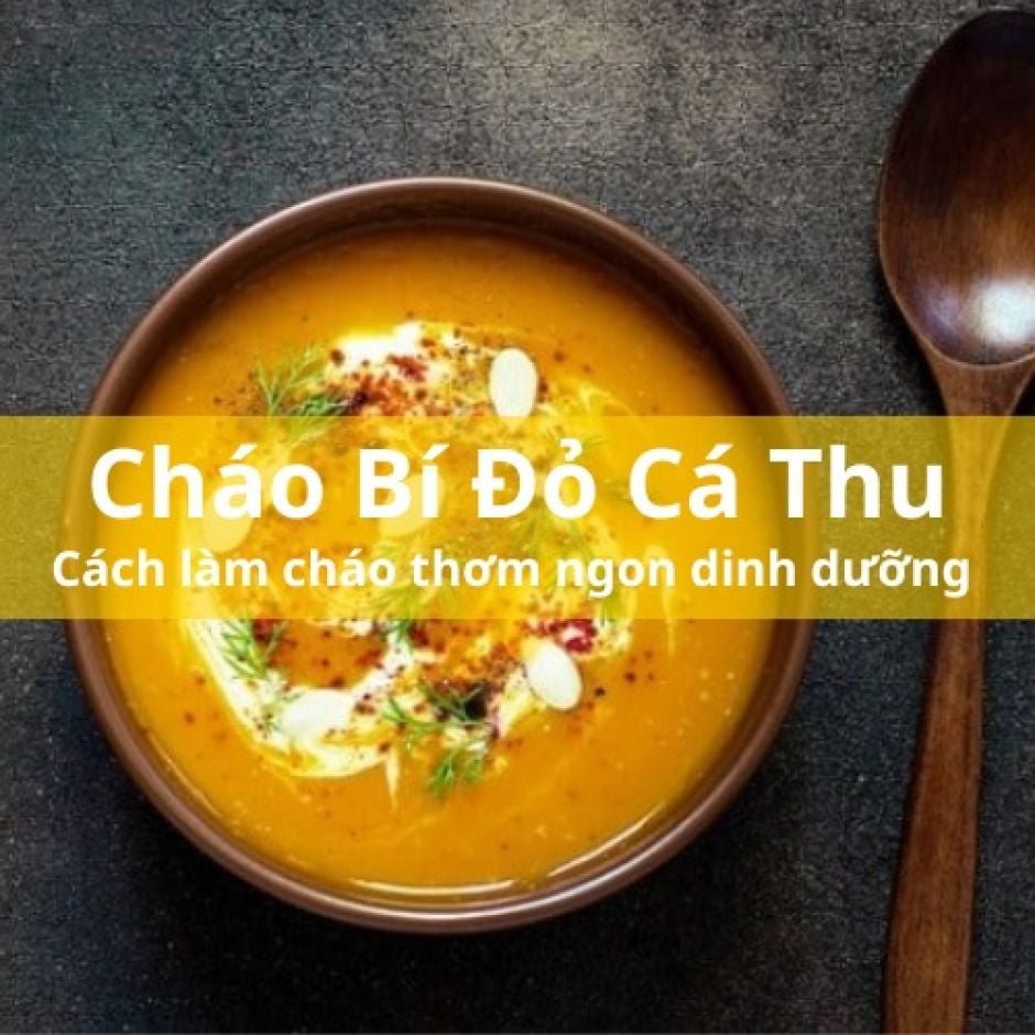 Cách nấu món cháo bí đỏ cá thu thơm ngon bé nào cũng mê